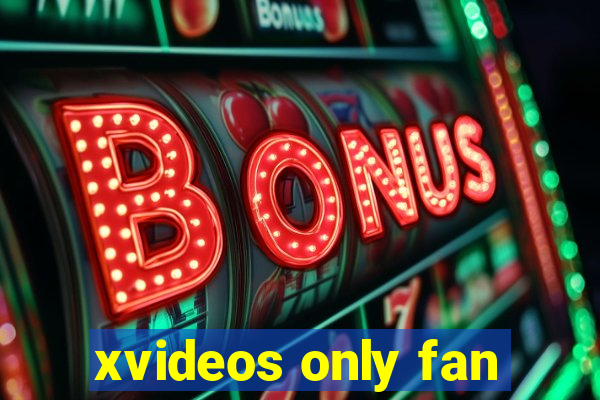 xvideos only fan